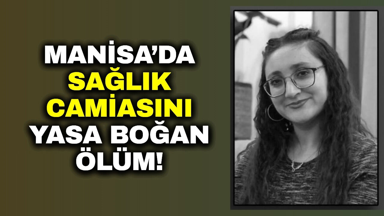 Manisa Sağlık Camiasının Acı Günü: Hemşire Songül Günay Hayatını Kaybetti