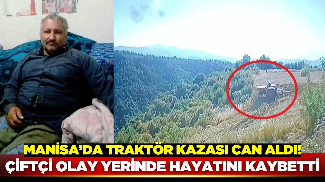 Manisa'da bir traktör kazası daha ölümle son buldu!