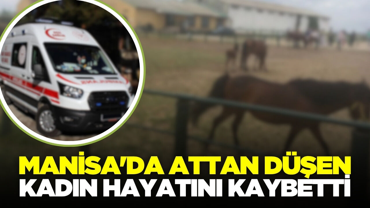 Manisa'da acı olay: At çiftliğinde attan düşen kadın hayatını kaybetti