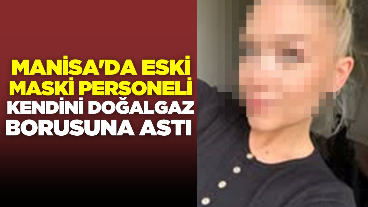 Manisa'da acı olay: Kendini doğalgaz borusuna astı!