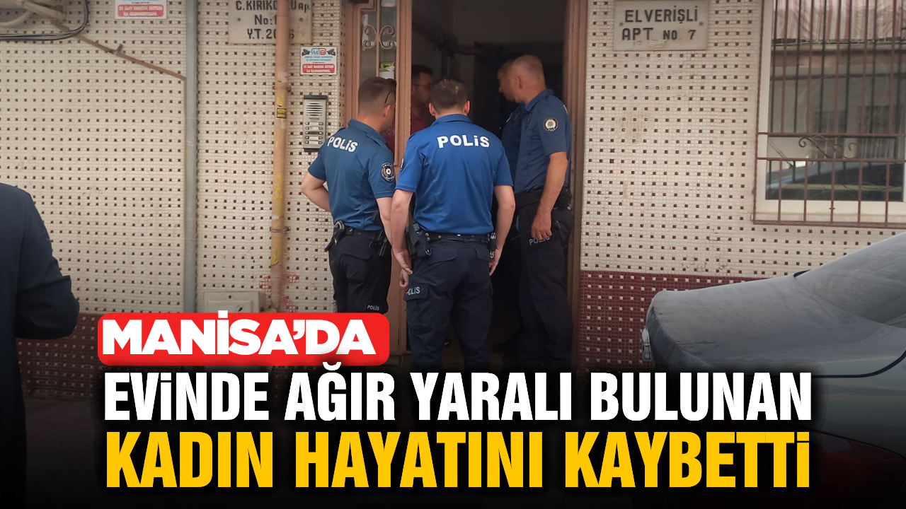 Manisa'da Evinde Silahla Vurulmuş Bulunan 4 Çocuk Annesi Hayatını Kaybetti