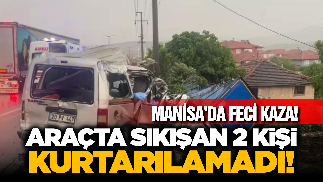 Manisa'da Feci Kaza: Tır ile Hafif Ticari Araç Çarpıştı, 2 Ölü