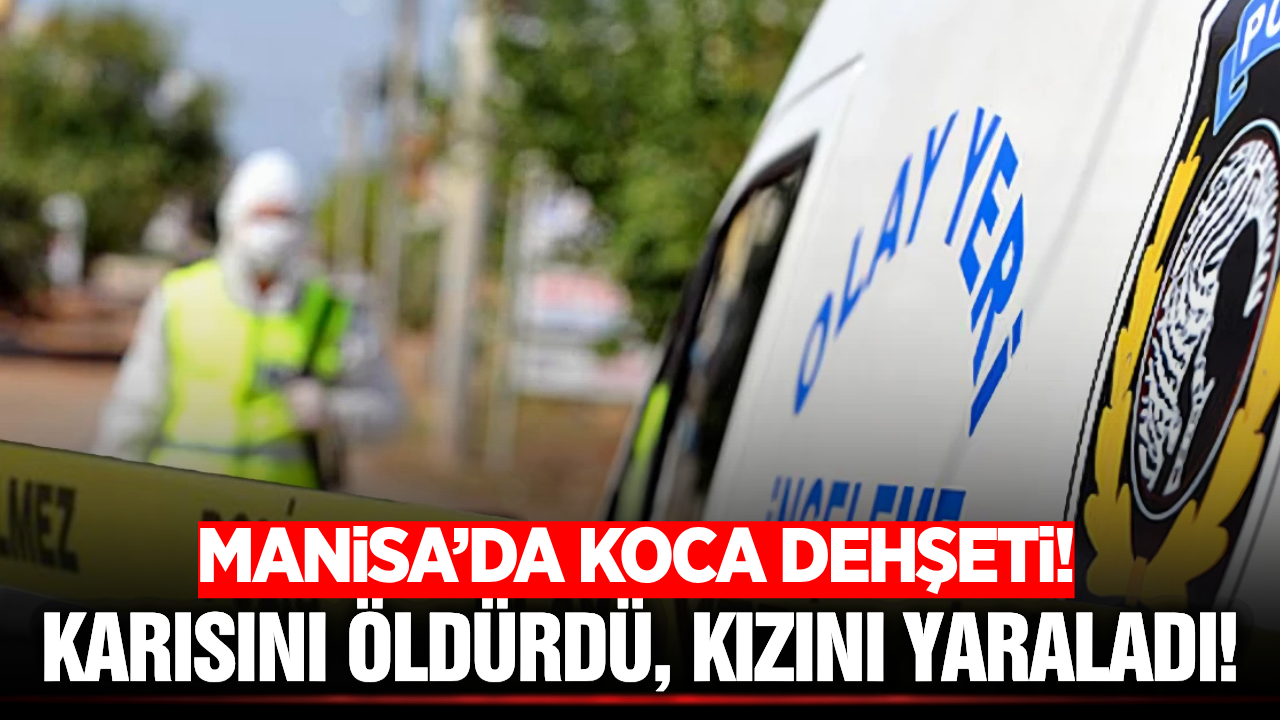 Manisa'da cinnet geçiren koca, tabancayla karısını öldürdü!