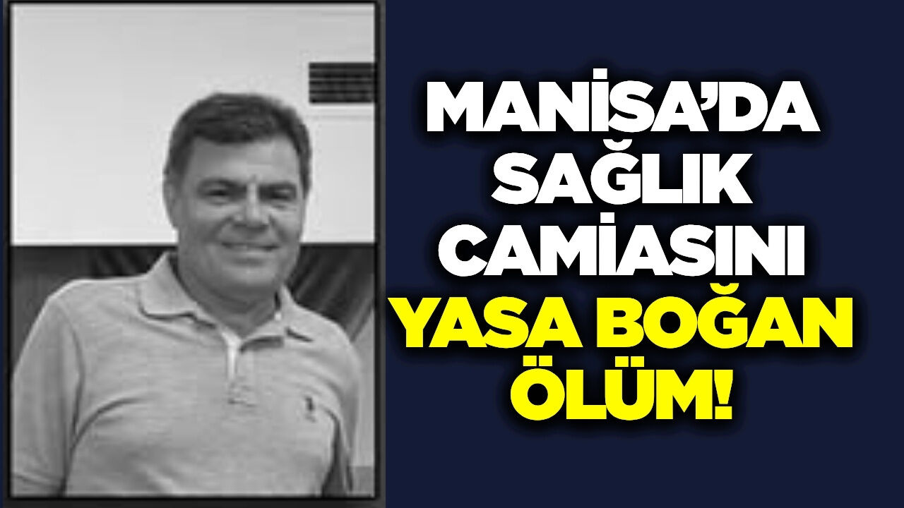 Manisa'da sağlık teşkilatını üzen kayıp! Mehmet Ali Özkazak hayatını kaybetti