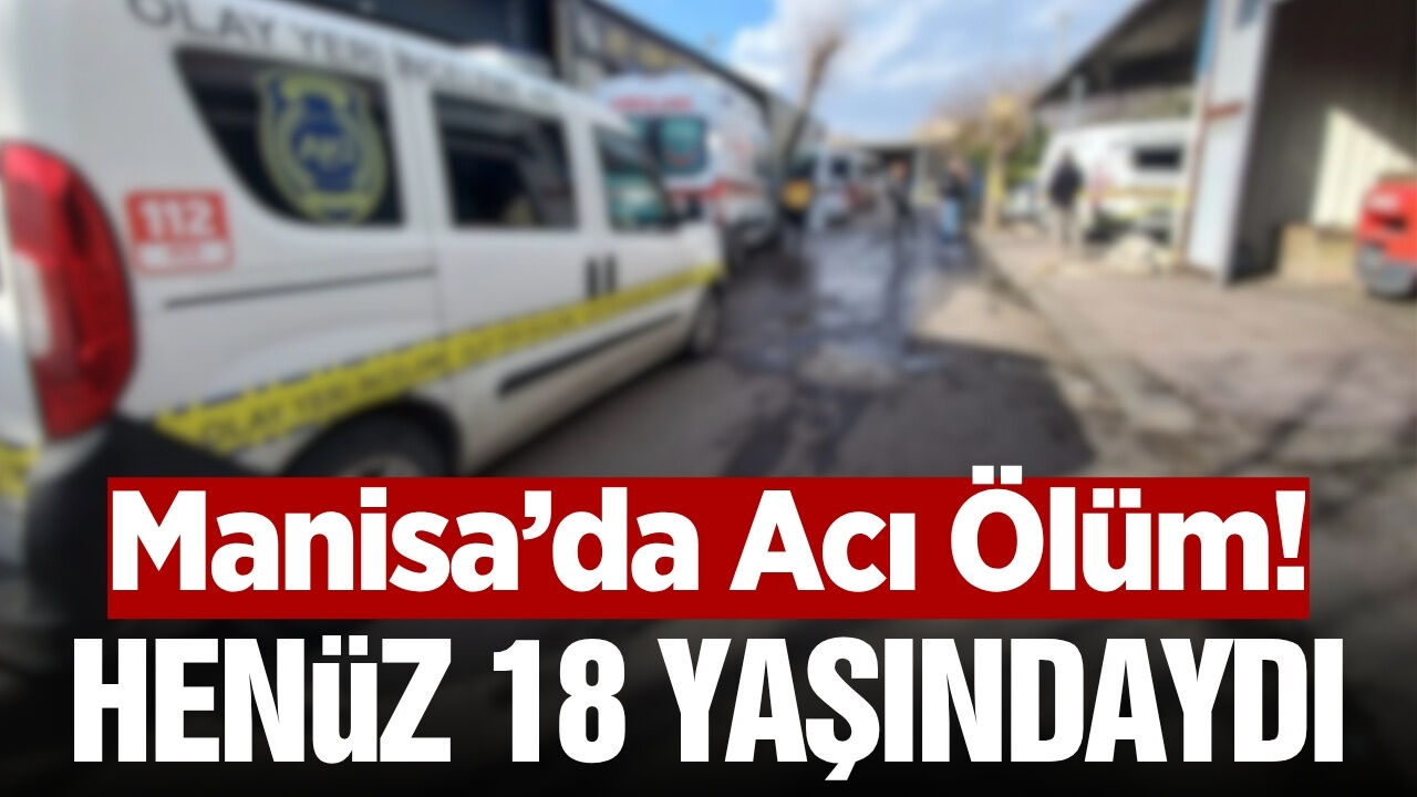 Manisa'da üzerine sanayi tipi cam düşen 18 yaşındaki genç hayatını kaybetti