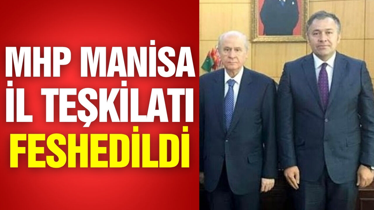 MHP Manisa İl Teşkilatı feshedildi