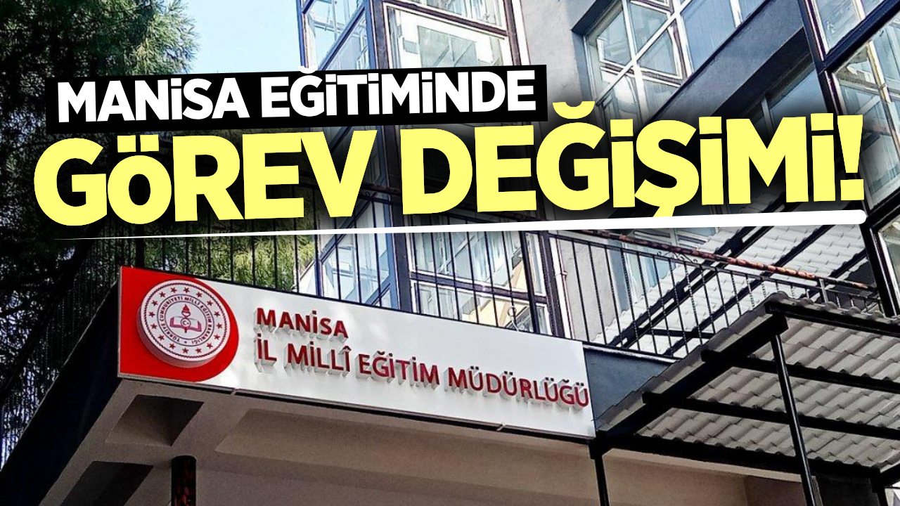 Manisa İl ve İlçe Milli Eğitim Müdürlüklerinde görev değişimi