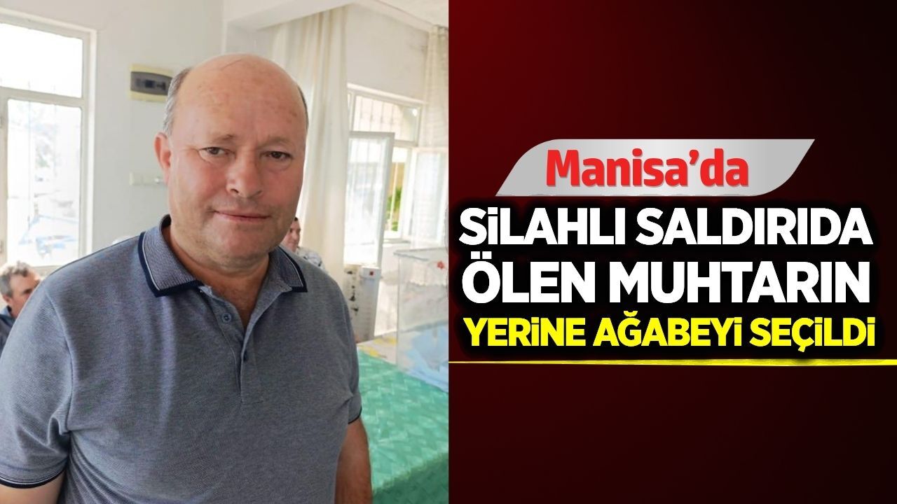 Manisa'da öldürülen muhtarın ağabeyi seçimi kazandı