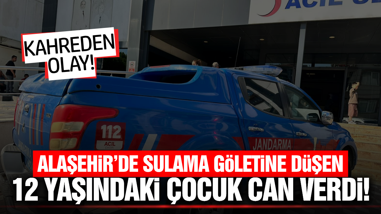 Alaşehir'de acı olay: 12 yaşındaki çocuk hayatını kaybetti!