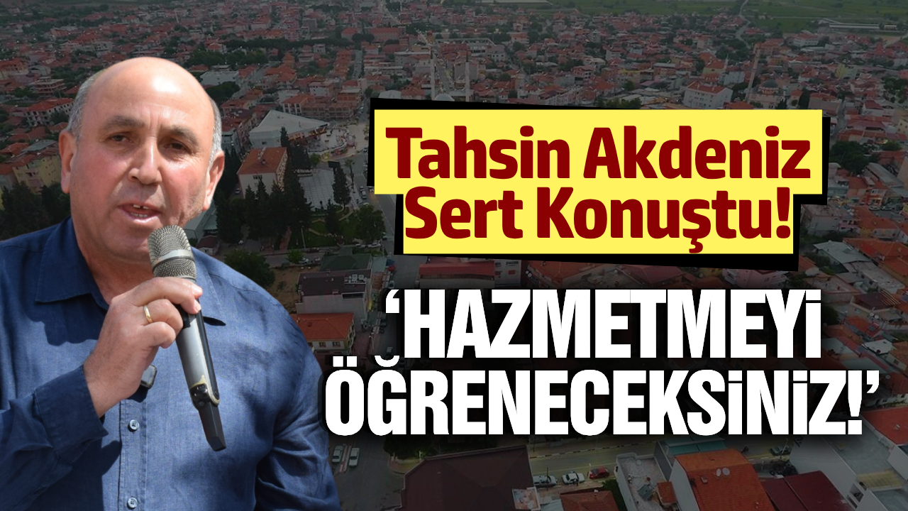 Tahsin Akdeniz'den eleştirilere sert yanıt!