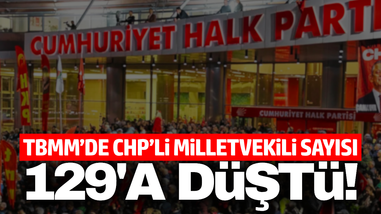 Yargıtay üyelikleri sildi: CHP'nin milletvekili sayısı 129'a düştü