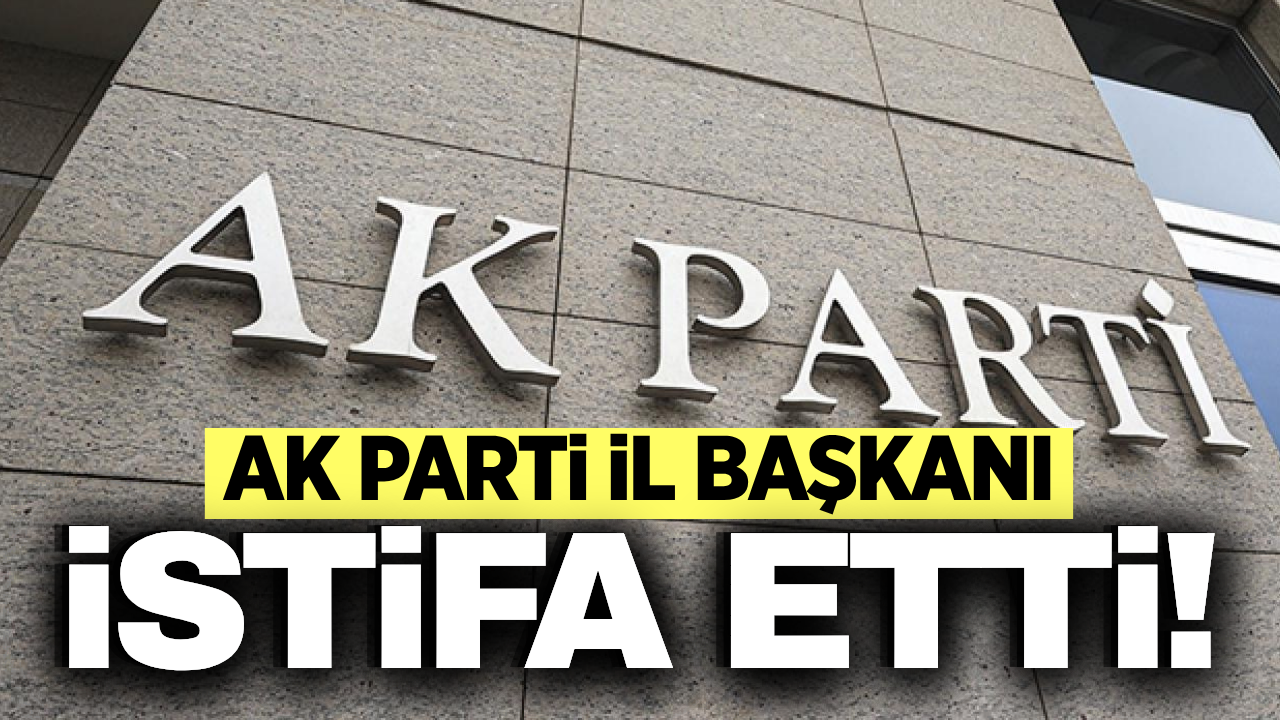 AK Parti İl Başkanı Turgay Şahin istifa etti!