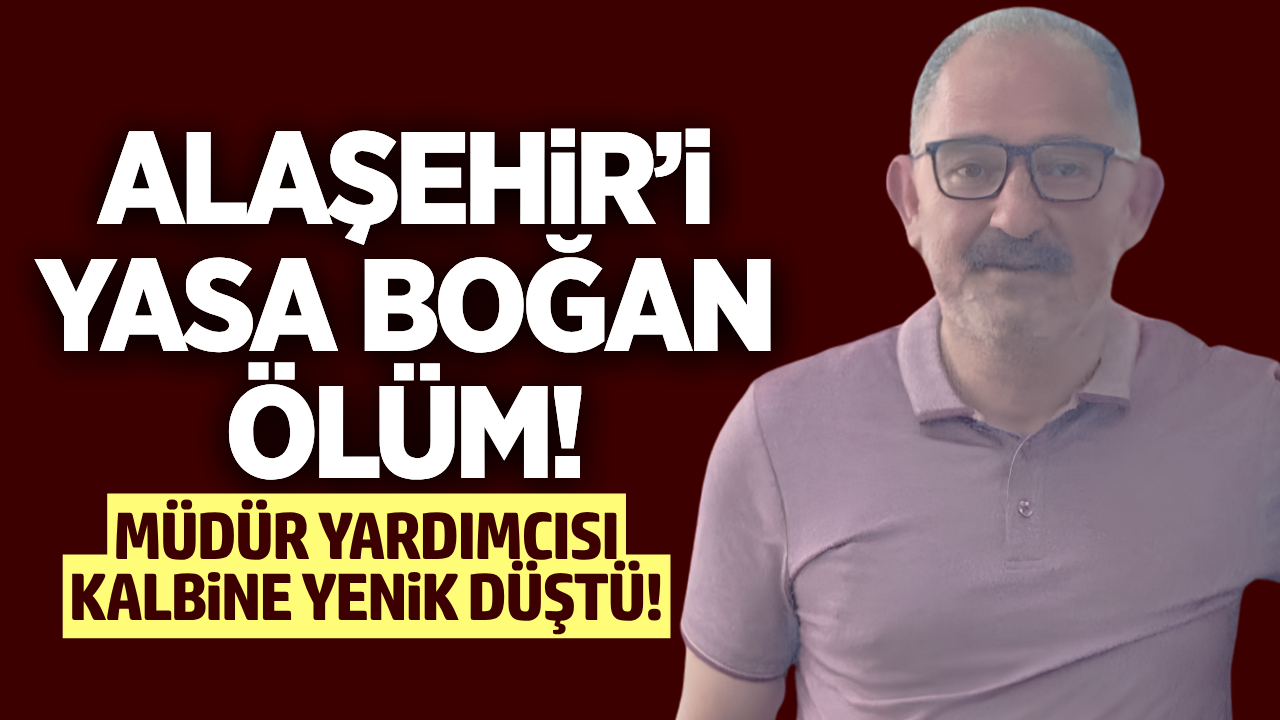 Alaşehir'de eğitim camiasının acı kaybı!