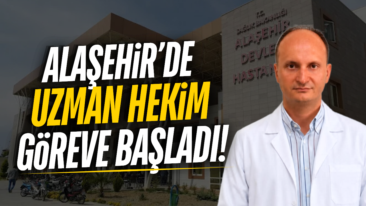 Alaşehir'de uzman doktor hasta kabulüne başladı!