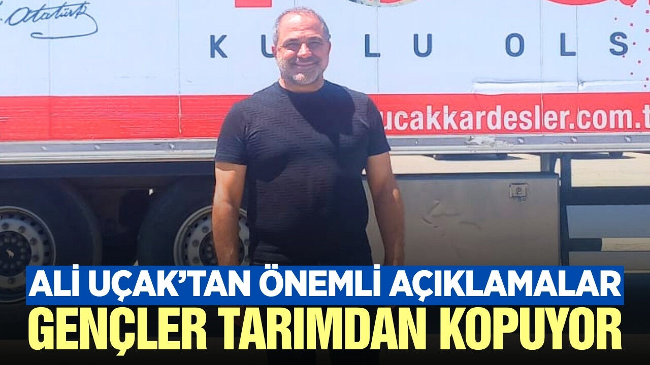 Ali Uçak, tarım sektörü özelinde önemli değerlendirmelerde bulundu