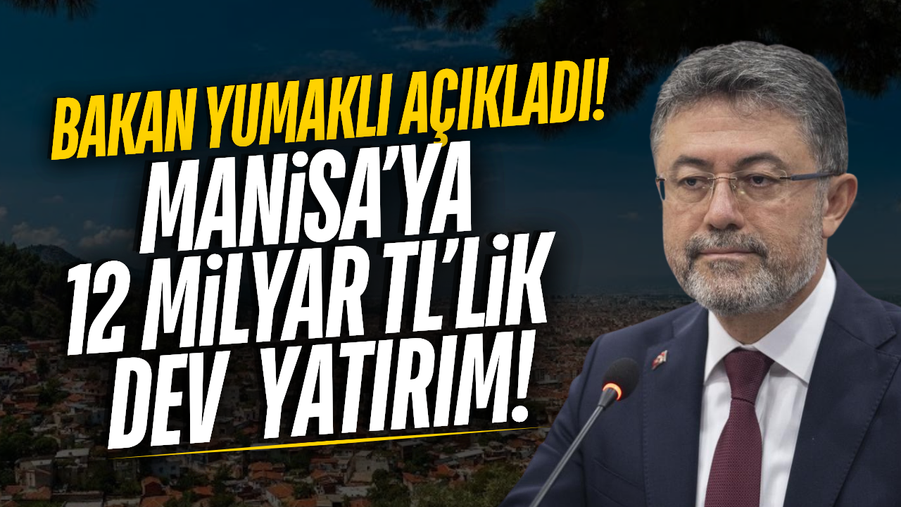 Bakan Yumaklı açıkladı: Manisa'ya 12 milyar TL'lik  dev tarım yatırımı!