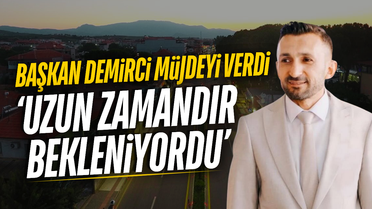 Nihat Demirci'den Sarıgöl'ün o mahallesine müjde!