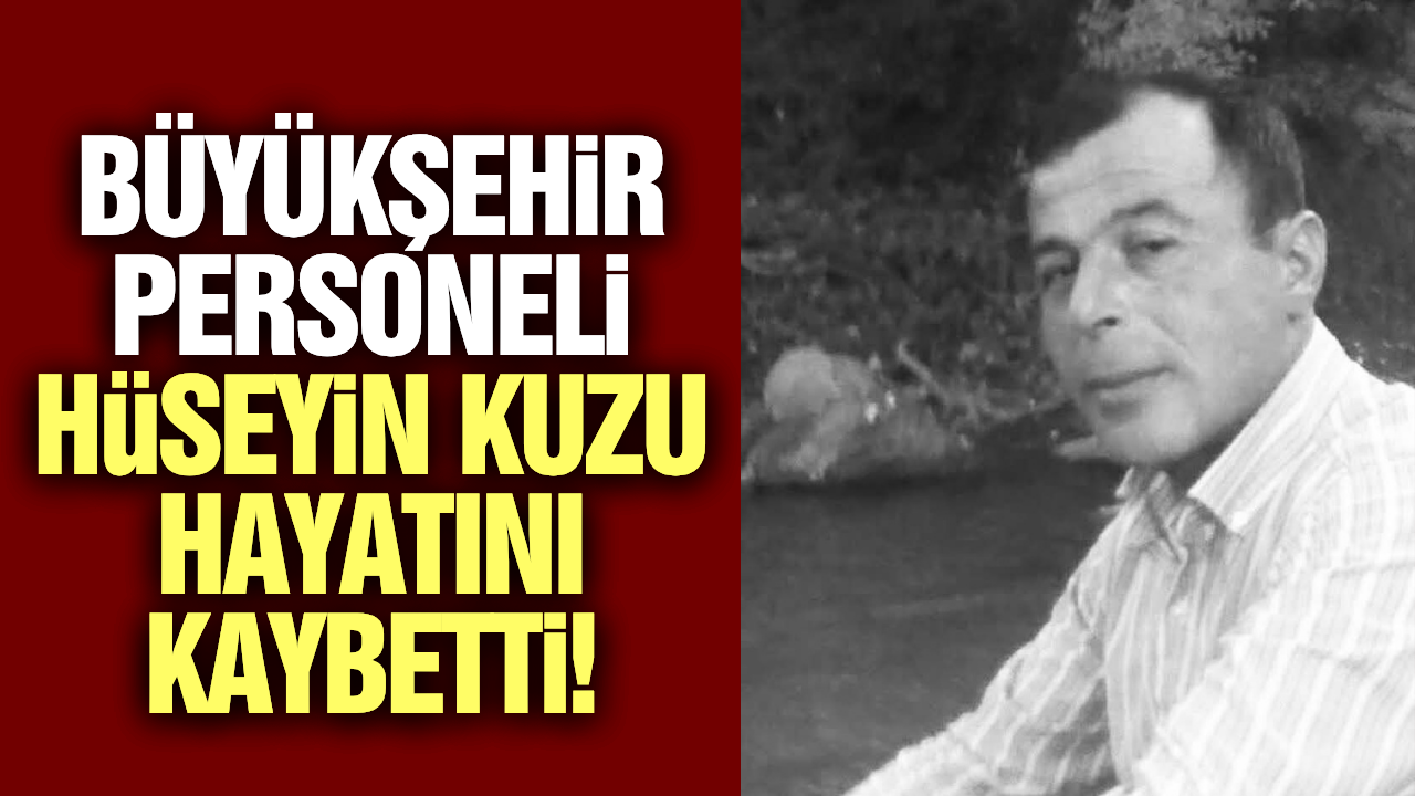 Ahmetli yasta: Büyükşehir Personeli Hüseyin Kuzu hayatını kaybetti