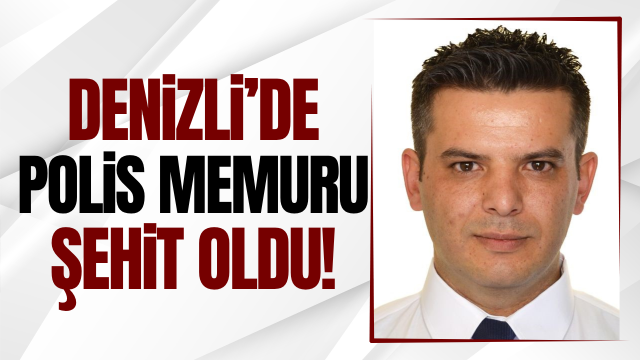 Denizli'den acı haber: Polis memuru şehit oldu!