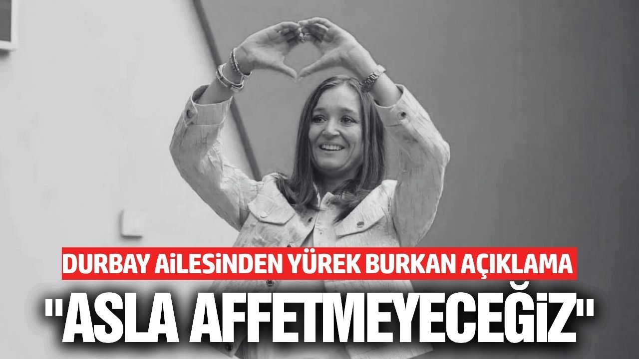 Gülşah Durbay’ın ailesinden sert açıklama: “Hakkımızı Helal Etmiyoruz”