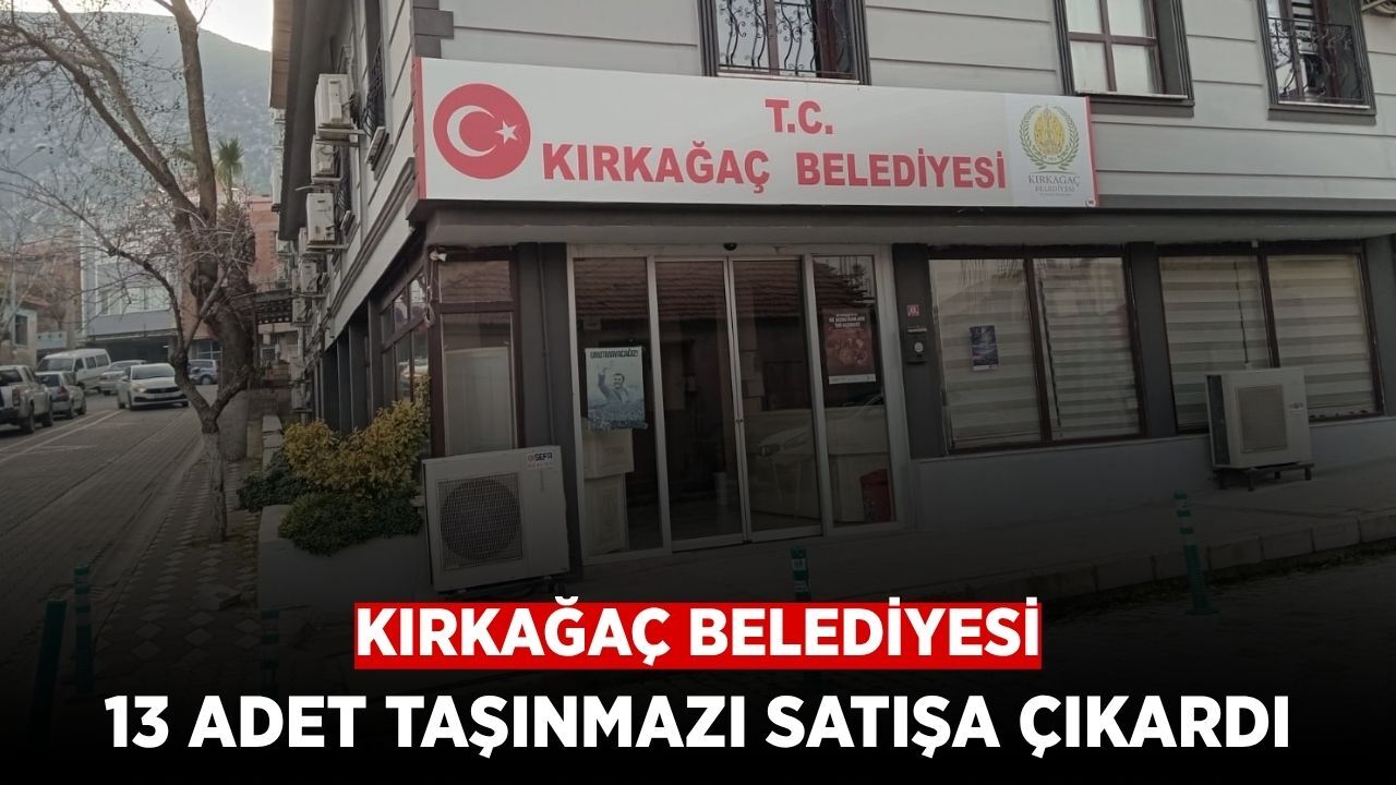 Kırkağaç Belediyesi'ne Ait 13 Taşınmaz İhaleyle Satılacak