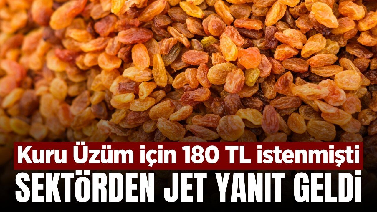 Kuru üzümdeki 180 TL isteğine cevap geldi: 'Fiyat için henüz erken'