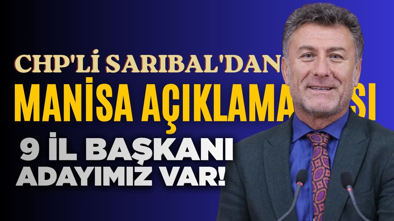 Orhan Sarıbal açıkladı: "Manisa’da 9 il başkan adayımız var"