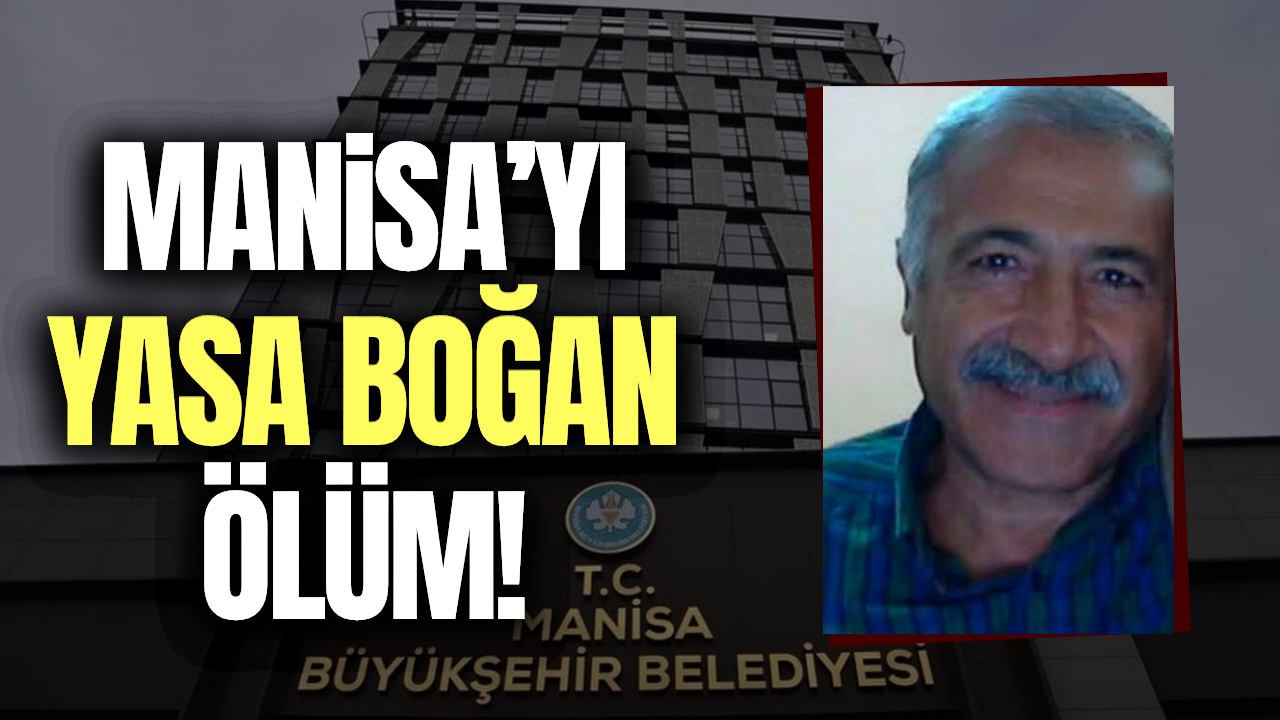 Manisa Büyükşehir Belediyesi'nin acı kaybı!
