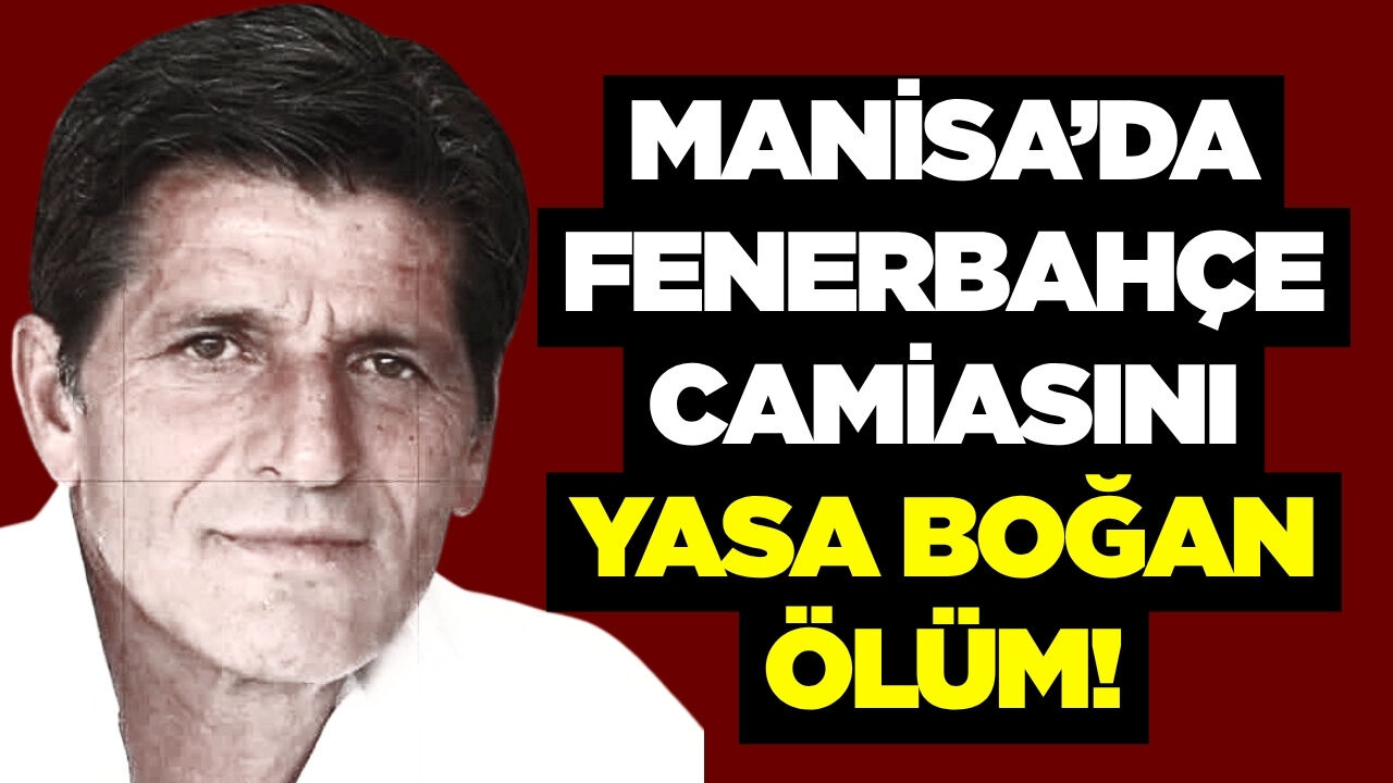 Manisa Fenerbahçeliler Derneği'nin Acı Günü: Alirıza Erol Hayatını Kaybetti