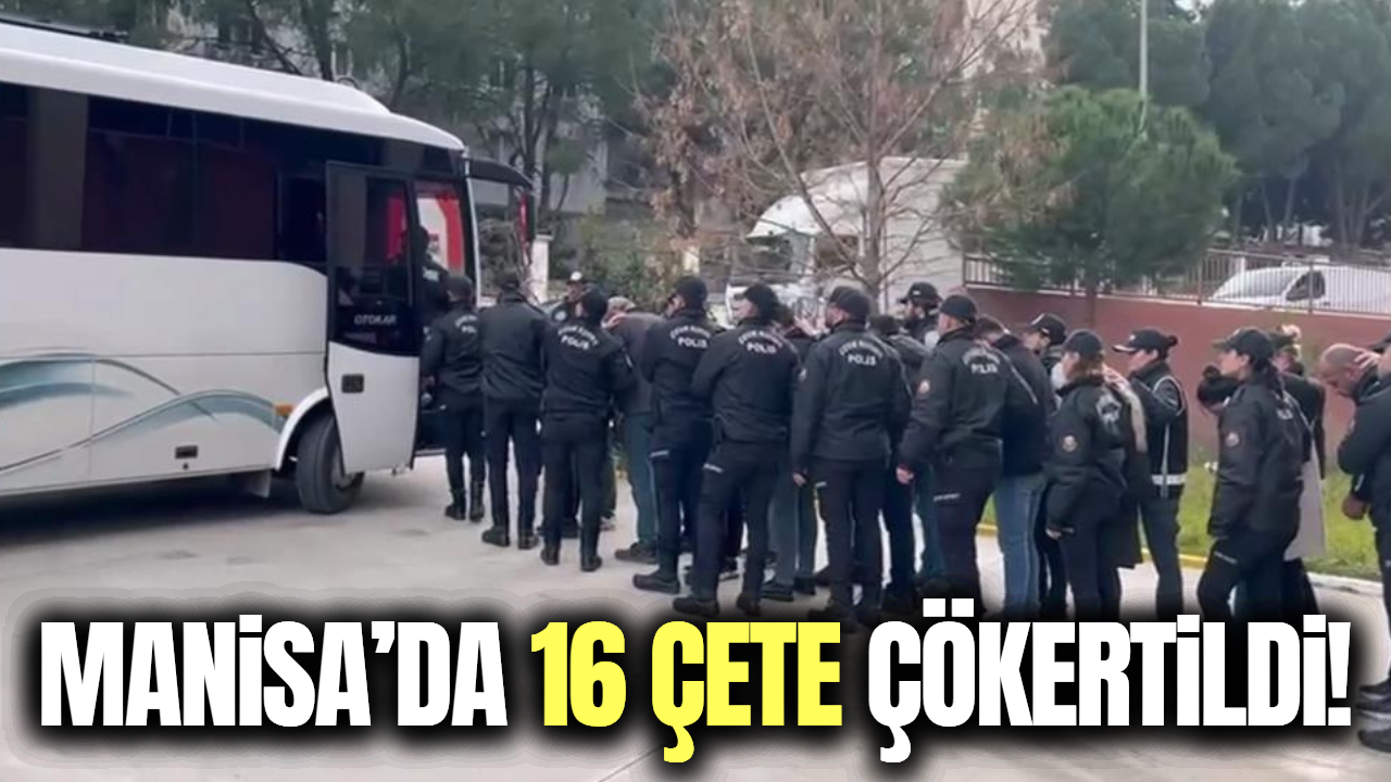 Manisa'da 16 organize suç örgütü çökertildi