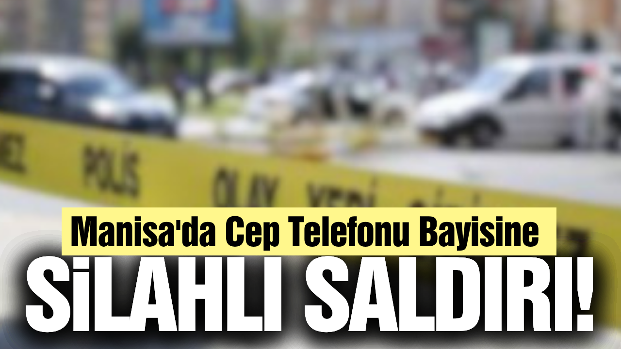 Manisa'da Cep Telefonu Bayisine Silahlı Saldırı