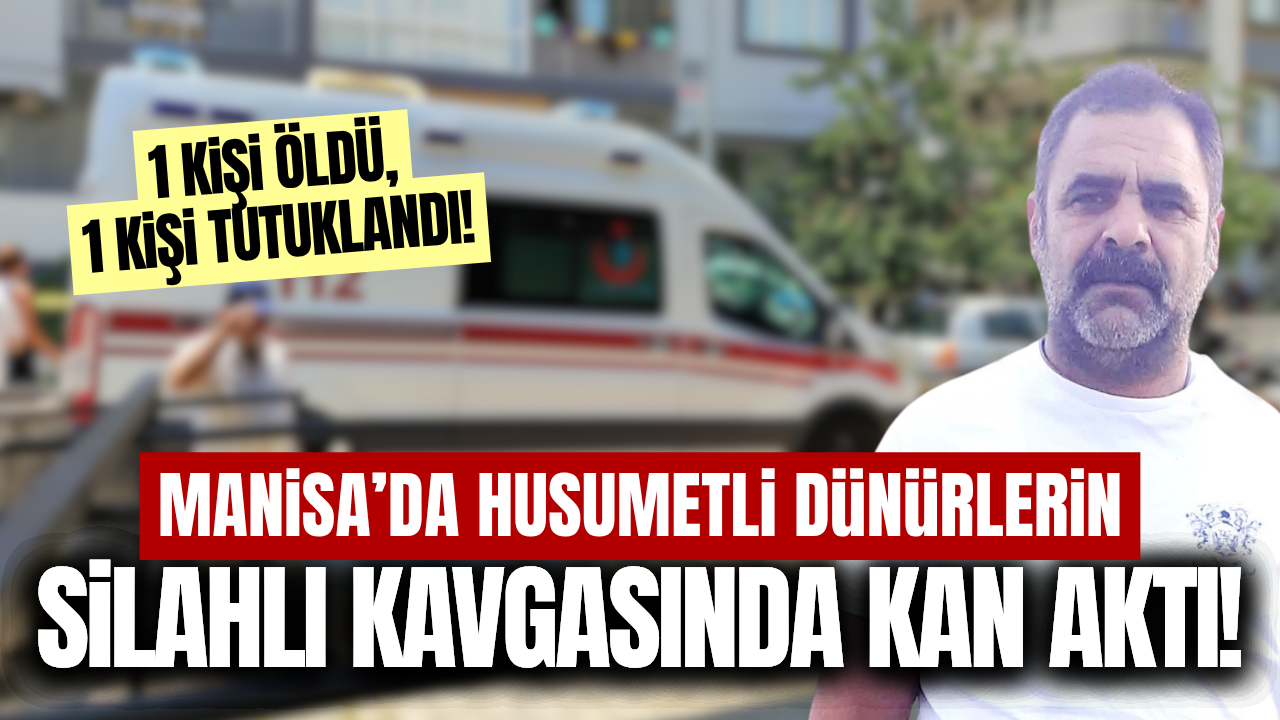 Manisa'da dünür kavgası can aldı