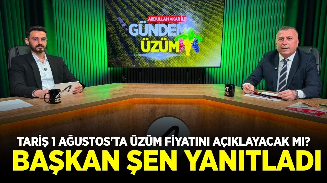 Ferhat Şen konuştu: 1 Ağustos'ta üzüm fiyatı açıklanacak mı?
