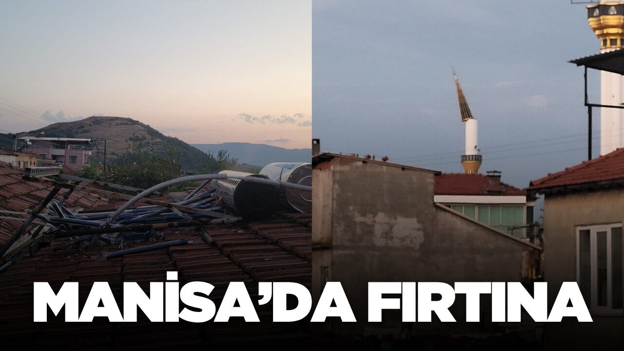 Manisa’da sağanak ve fırtına etkili oldu