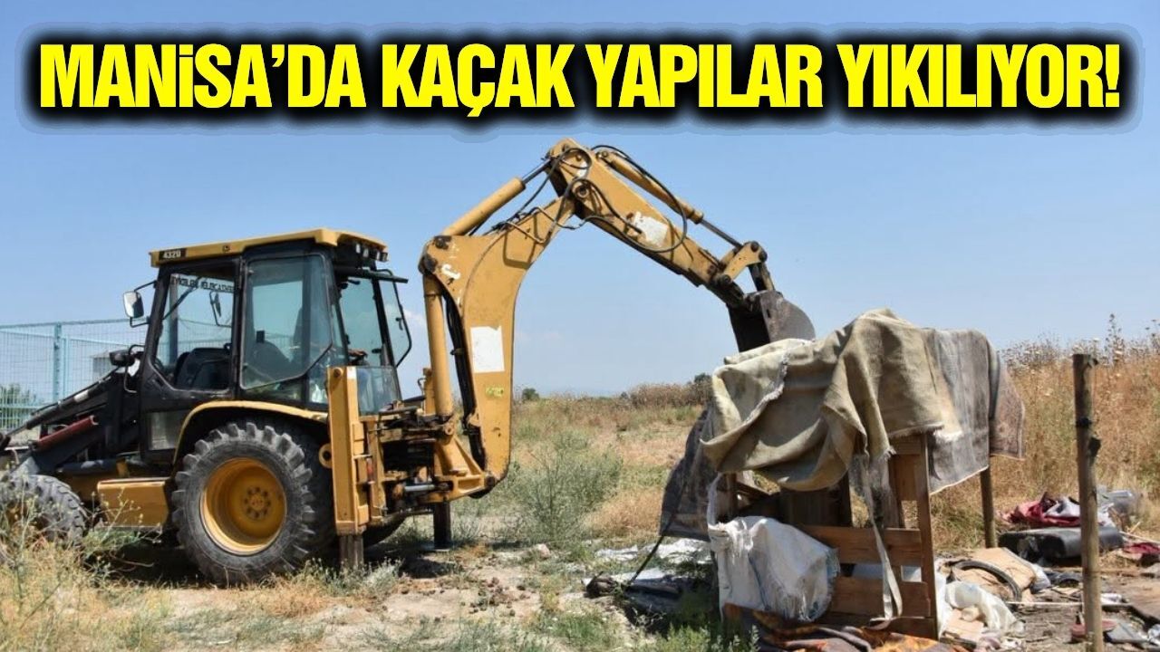 Manisa'da kaçak yapılara geçit yok!