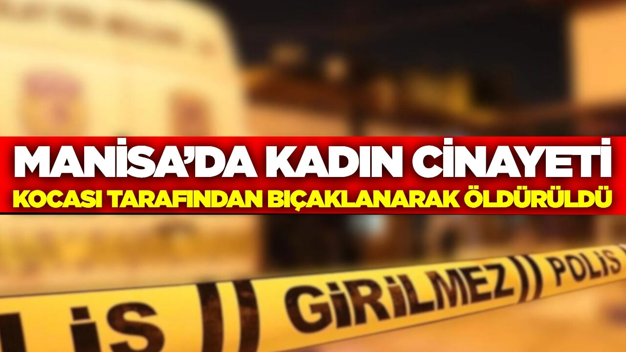 Manisa'da kadın cinayeti: Koca gözaltında