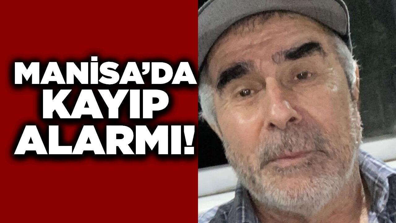 Manisa'da kayıp alarmı! Dünden beri haber alınamıyor