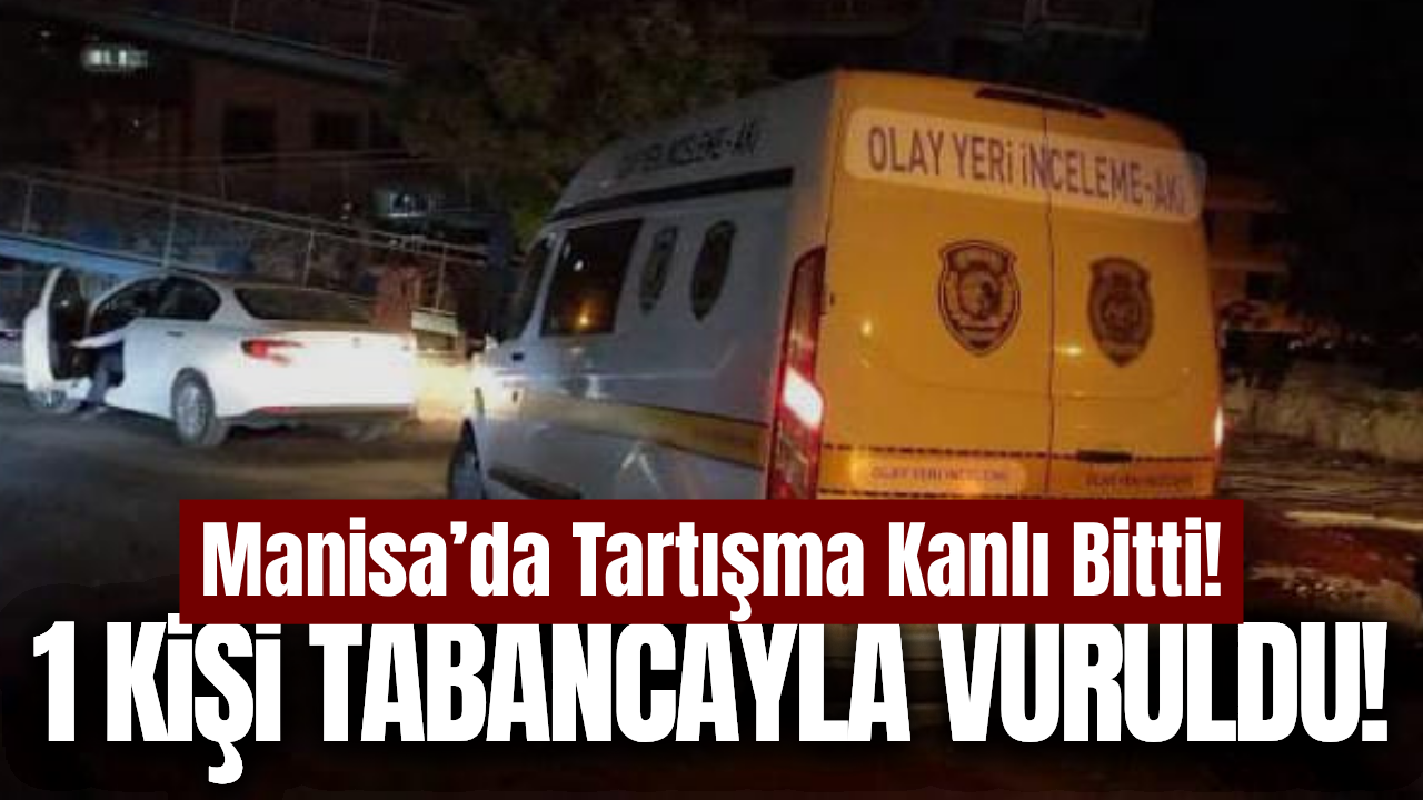 Manisa'da silahlı kavga: 1 kişi yaralandı