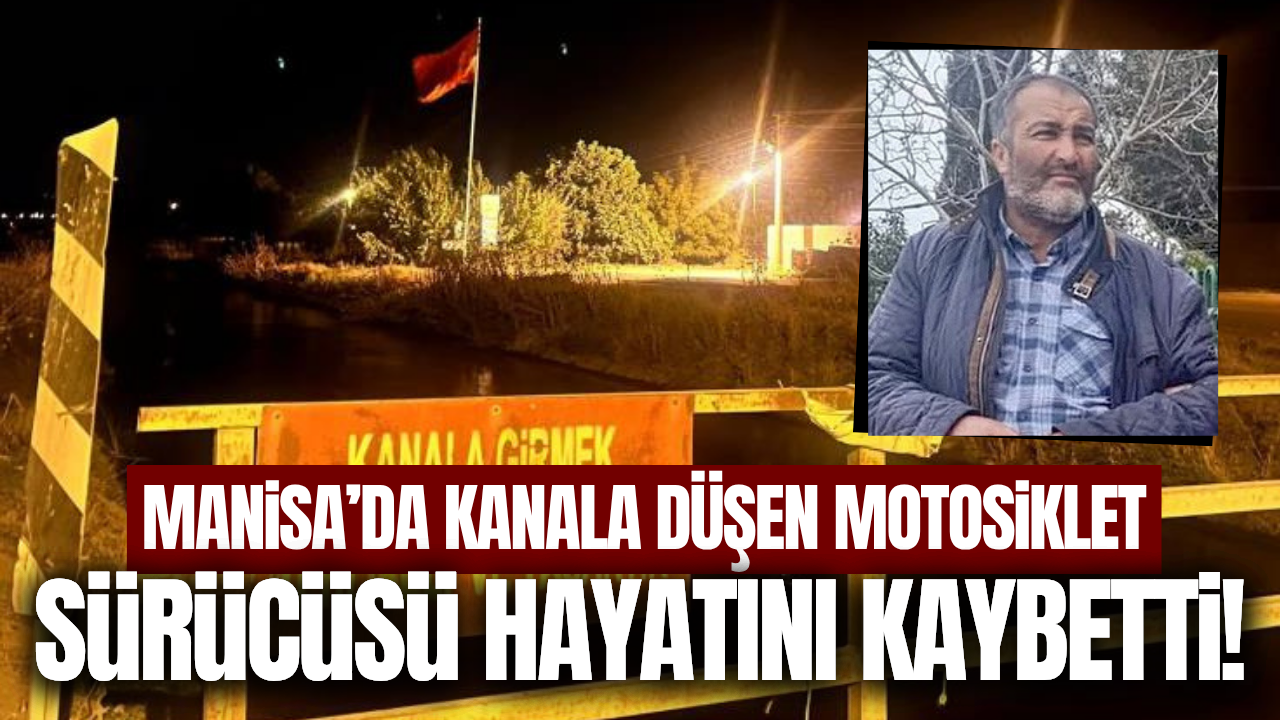 Manisa'da sulama kanalına düşen motosiklet sürücüsü öldü