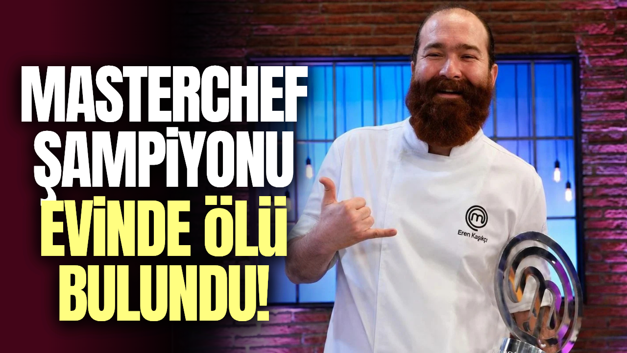 MasterChef şampiyonu Eren Kaşıkçı hayatını kaybetti!