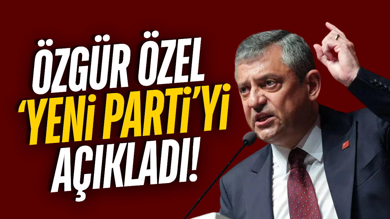 Özgür Özel 'Yeni Parti'yi açıkladı!