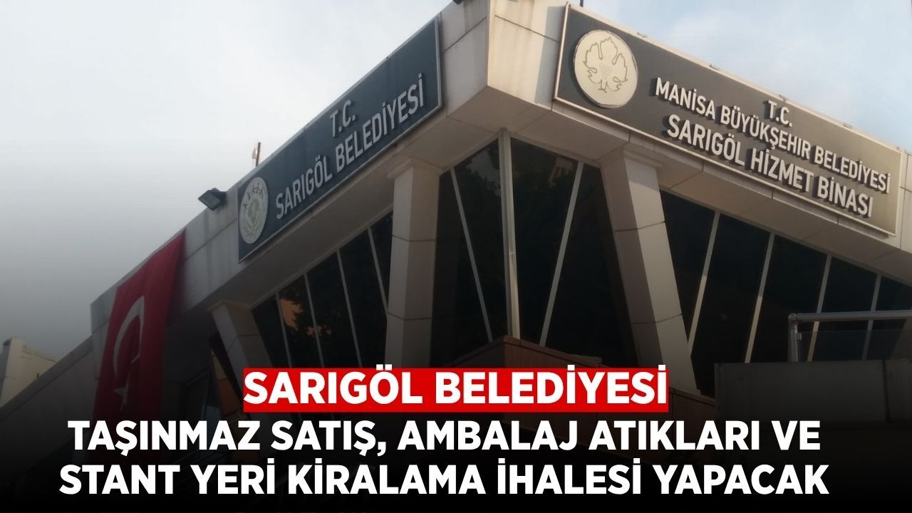 Sarıgöl Belediyesi'nden Taşınmaz Satış, Stant Yeri Kiralama ve Ambalaj Atıkları Hizmeti İhalesi