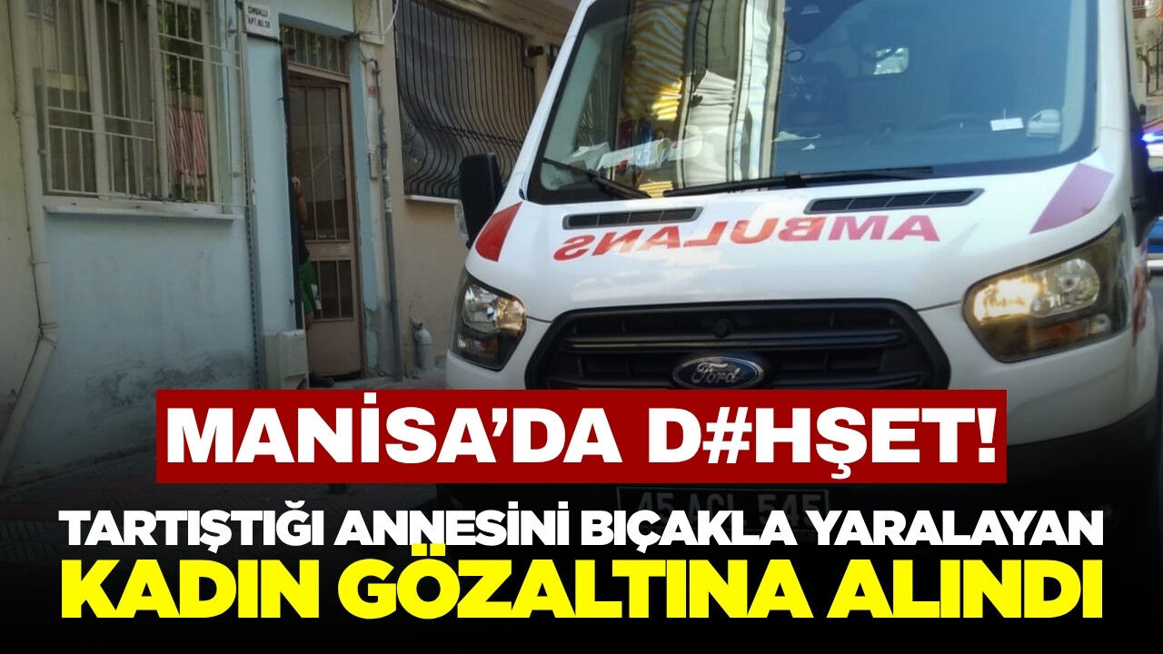 Manisa'da Evde Çıkan Tartışmada Annesini Bıçaklayan Zanlı Yakalandı