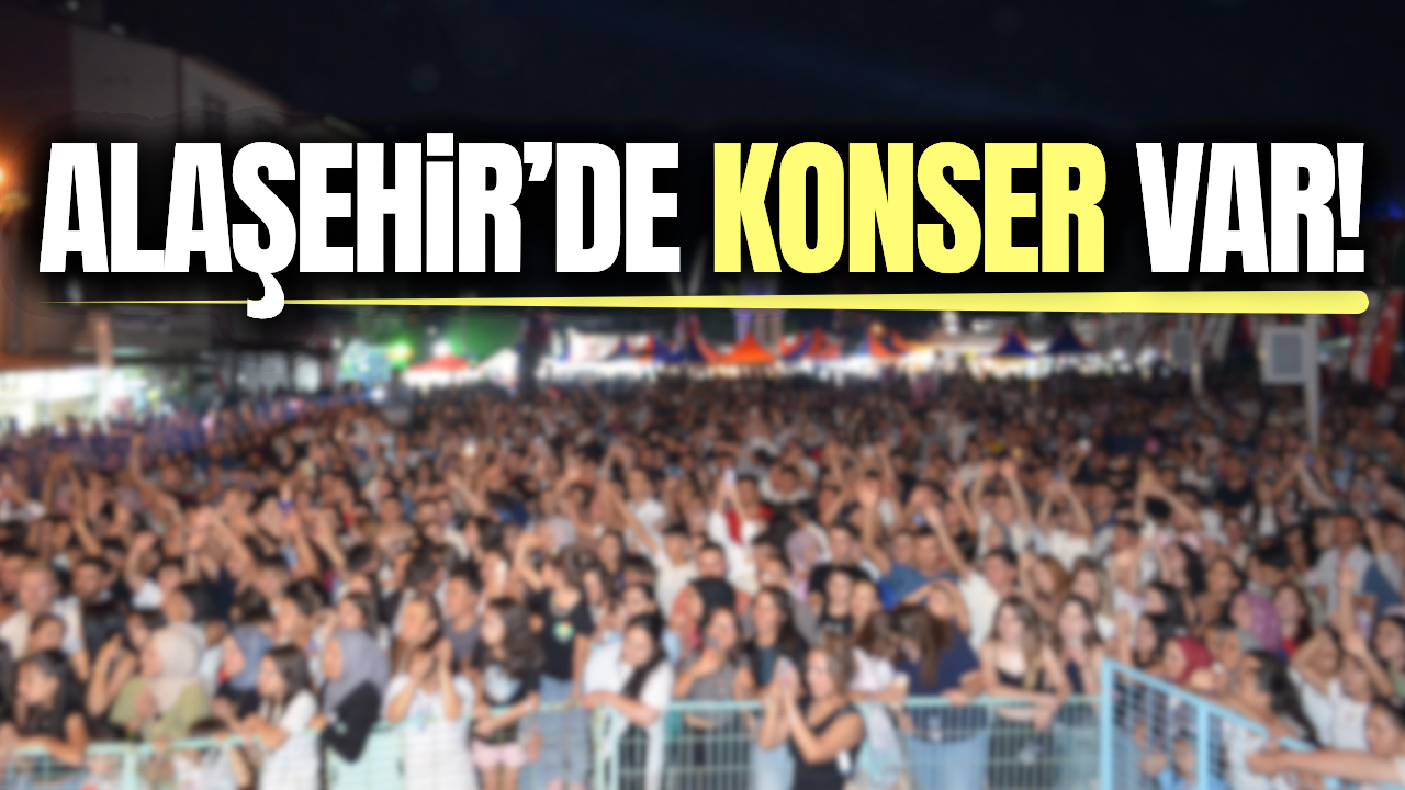 Alaşehirliler bu konser kaçmaz: Tamamen ücretsiz!