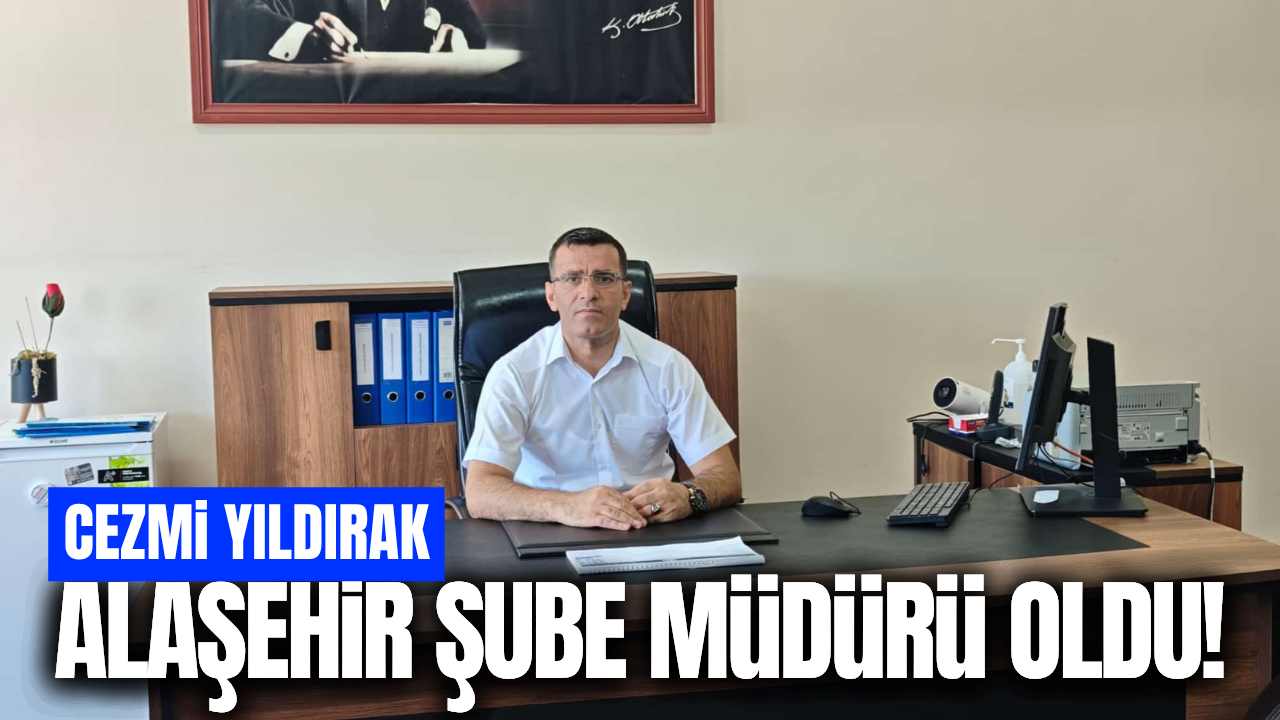 Cezmi Yıldırak Alaşehir’de Şube Müdürü Olarak Göreve Başladı