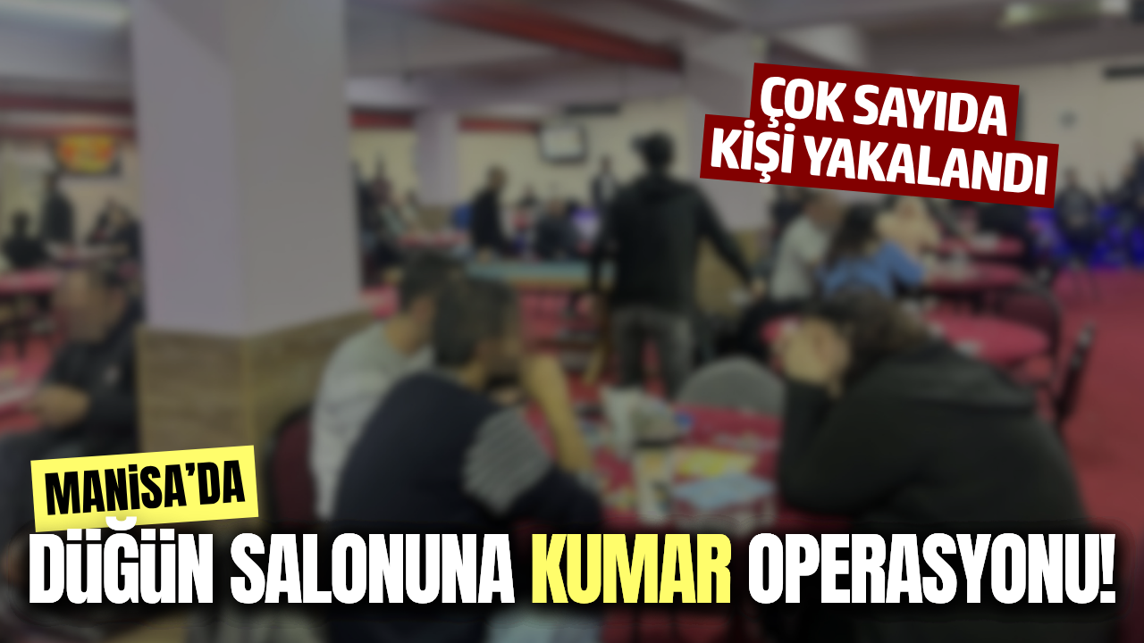 Manisa'da düğün salonuna kumar baskını: Çok sayıda kişi suçüstü yakalandı
