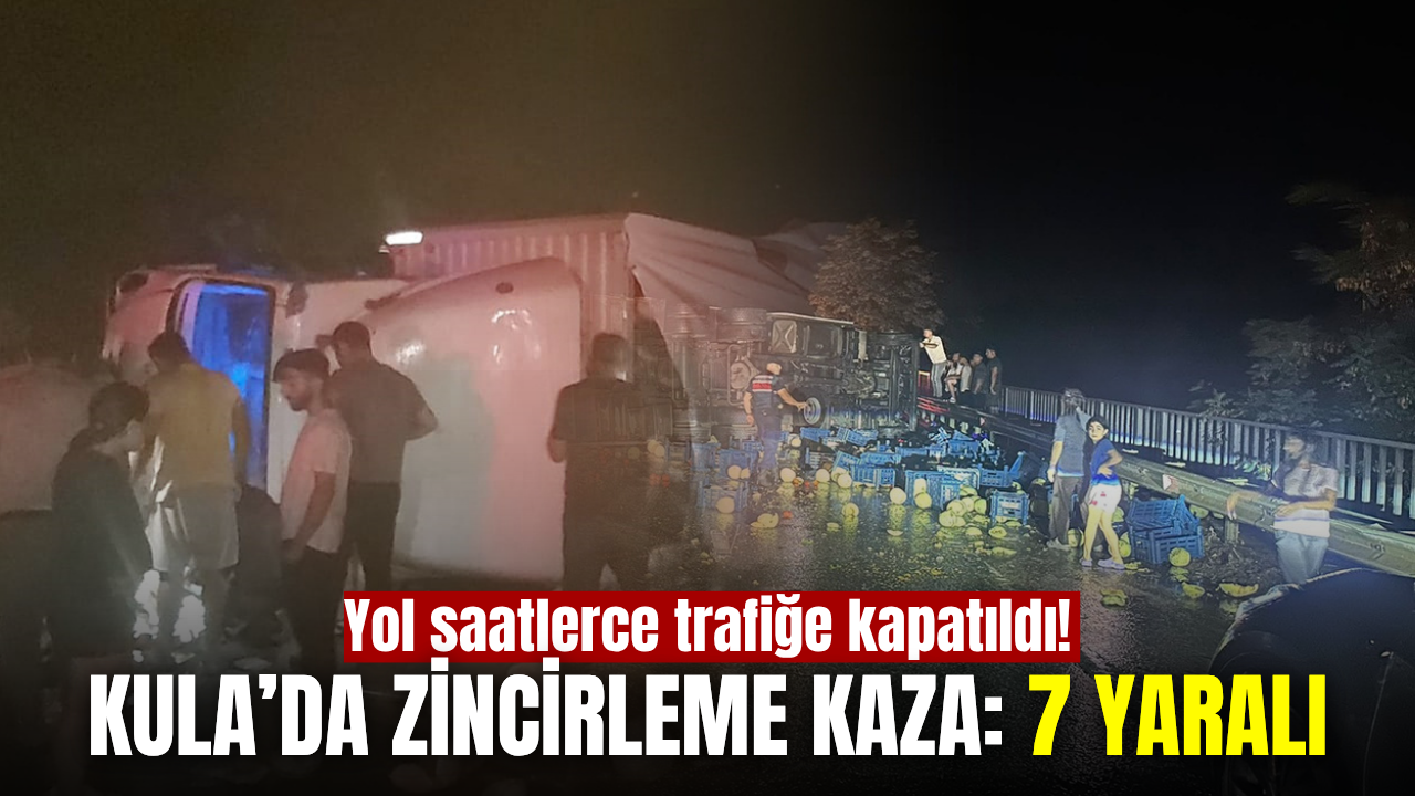 Kula’da zincirleme kaza: 7 kişi yaralandı, yol 3,5 saat kapalı kaldı
