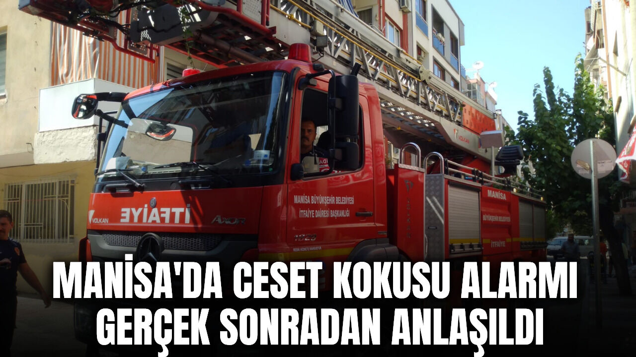Manisa'da ceset kokusu alarmı: Gerçek sonradan anlaşıldı