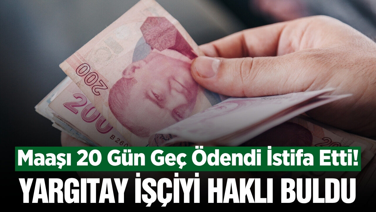 Maaşı 20 gün gecikti, istifa etti! Yargıtay kıdem tazminatına hükmetti