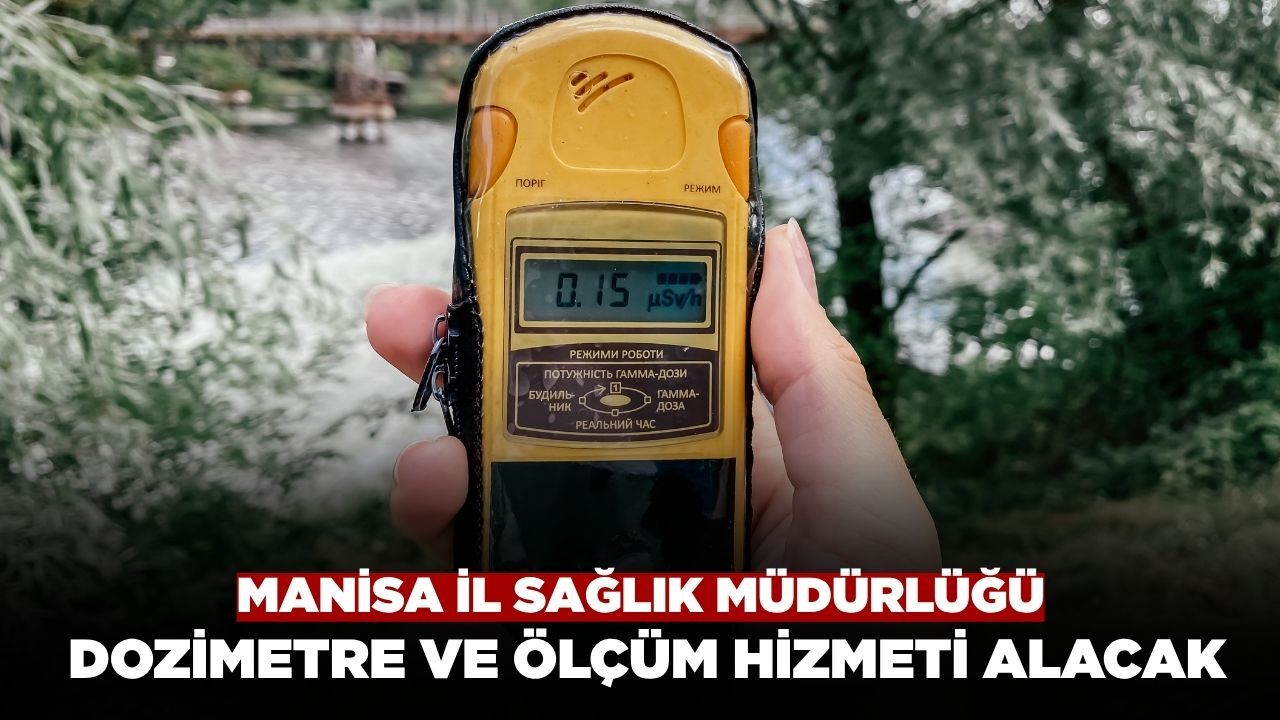 Manisa İl Sağlık Müdürlüğü 36 Aylık Dozimetre ve Ölçüm Hizmeti Alacak